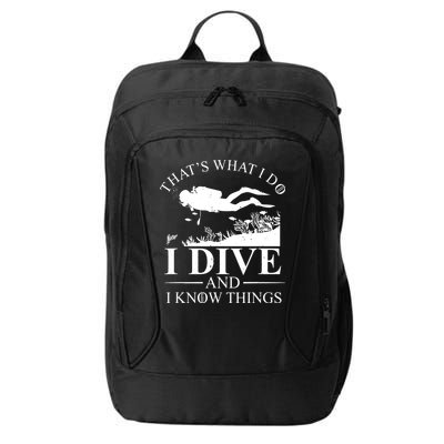 I Dive And I Know Things Scuba Diver Gift Scuba Diving City Backpack