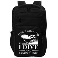 I Dive And I Know Things Scuba Diver Gift Scuba Diving Impact Tech Backpack
