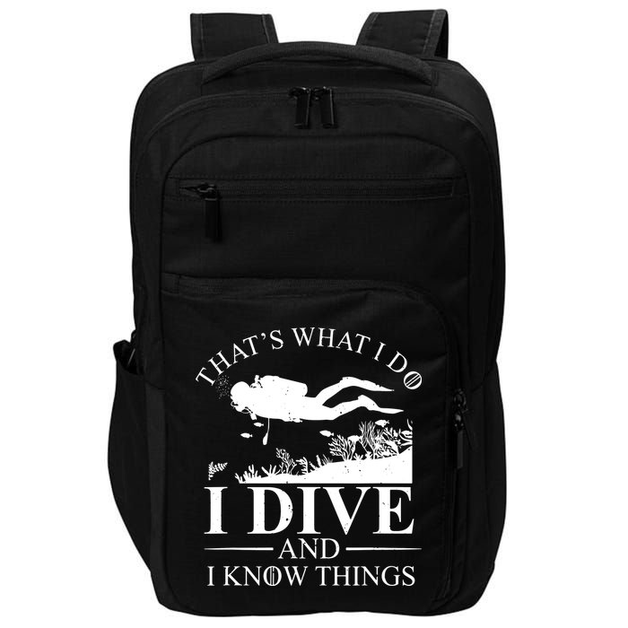 I Dive And I Know Things Scuba Diver Gift Scuba Diving Impact Tech Backpack