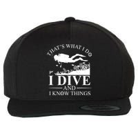I Dive And I Know Things Scuba Diver Gift Scuba Diving Wool Snapback Cap