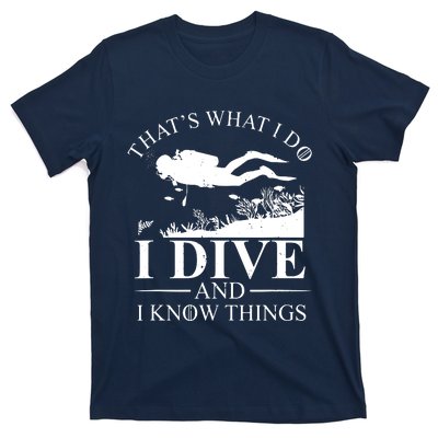 I Dive And I Know Things Scuba Diver Gift Scuba Diving T-Shirt