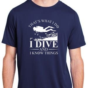 I Dive And I Know Things Scuba Diver Gift Scuba Diving Adult ChromaSoft Performance T-Shirt