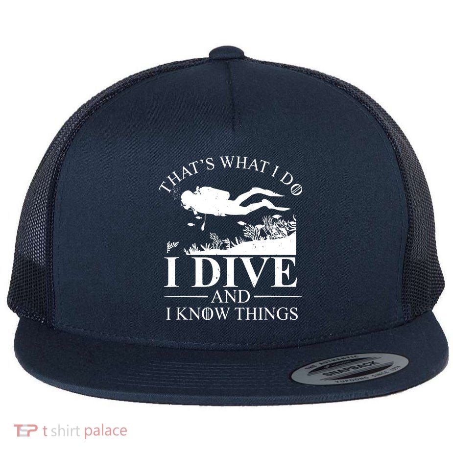 I Dive And I Know Things Scuba Diver Gift Scuba Diving Flatbill Hat