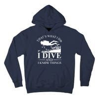 I Dive And I Know Things Scuba Diver Gift Scuba Diving Tall Hoodie