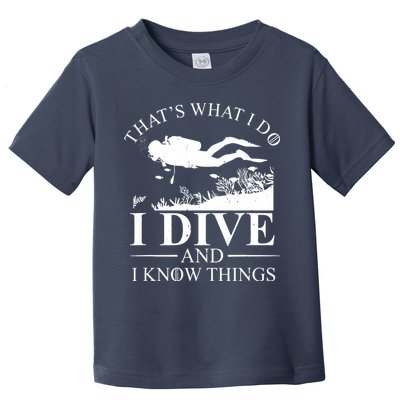 I Dive And I Know Things Scuba Diver Gift Scuba Diving Toddler T-Shirt