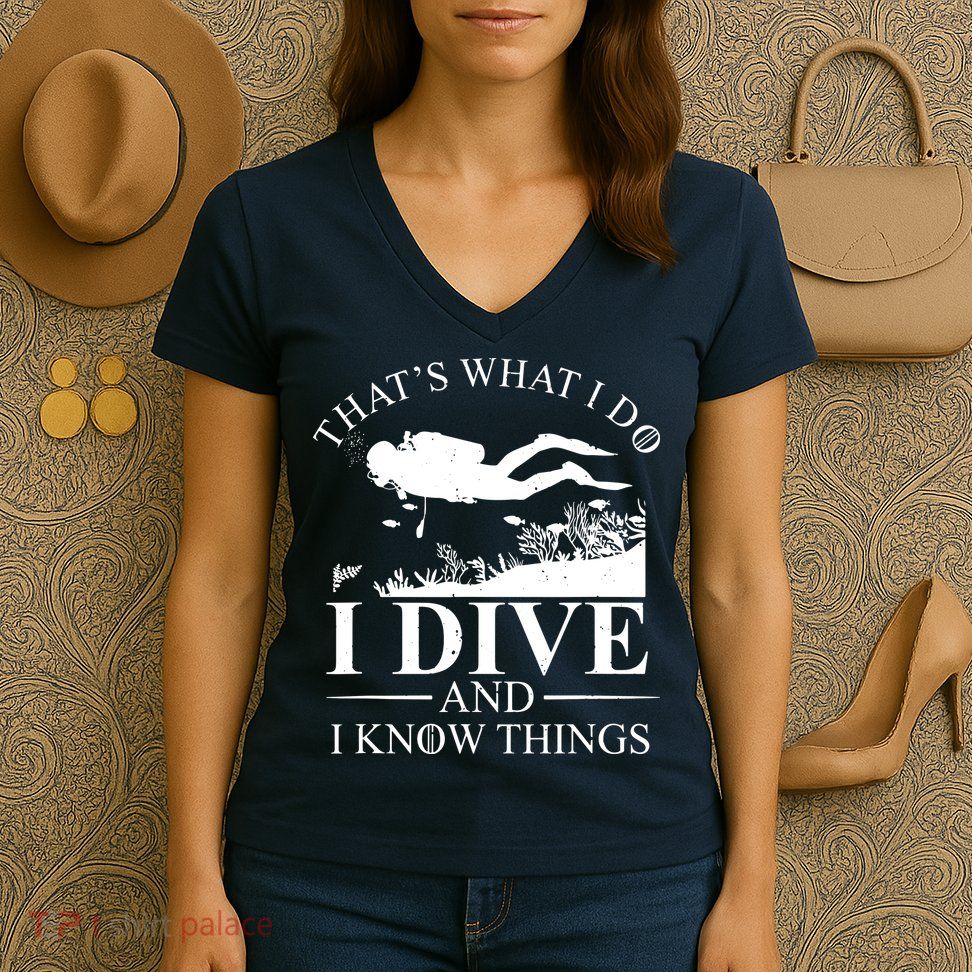 I Dive And I Know Things Scuba Diver Gift Scuba Diving Women's V-Neck T-Shirt