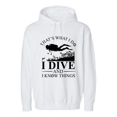 I Dive And I Know Things Scuba Diver Gift Scuba Diving Garment-Dyed Fleece Hoodie