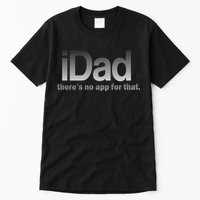 IDad There's No App For That Funny Tall T-Shirt