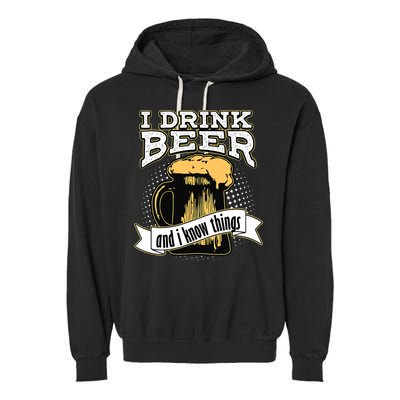 I Drink Beer And I Know Things Funny Drinking Garment-Dyed Fleece Hoodie