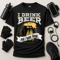 I Drink Beer And I Know Things Funny Drinking Performance Shirt