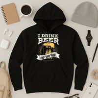 I Drink Beer And I Know Things Funny Drinking Hoodie