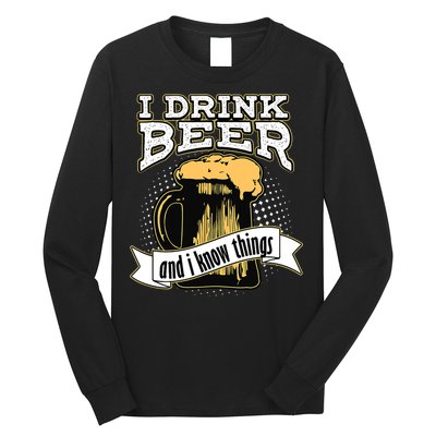 I Drink Beer And I Know Things Funny Drinking Long Sleeve Shirt