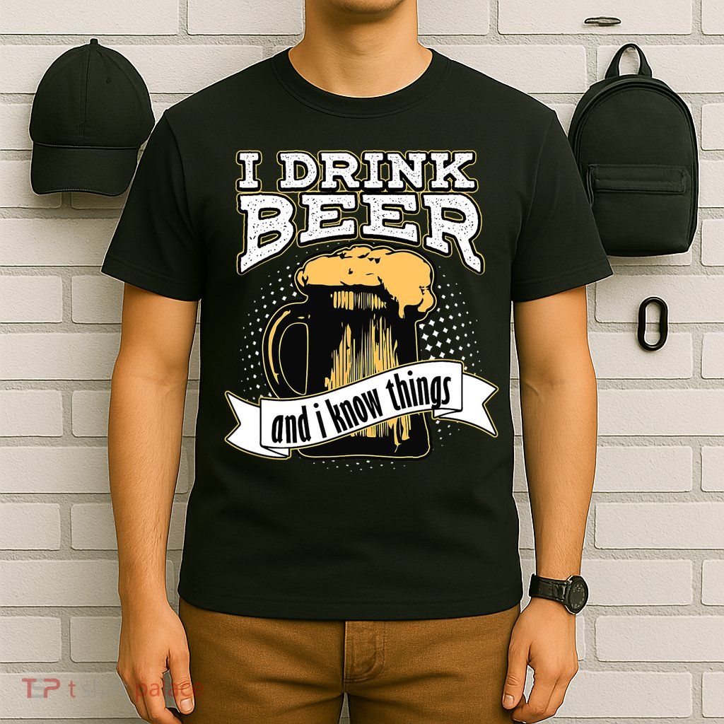 I Drink Beer And I Know Things Funny Drinking T-Shirt