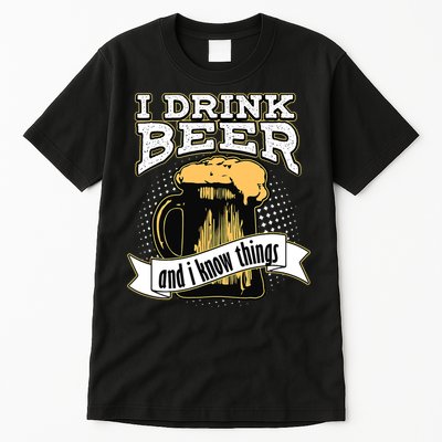 I Drink Beer And I Know Things Funny Drinking Tall T-Shirt