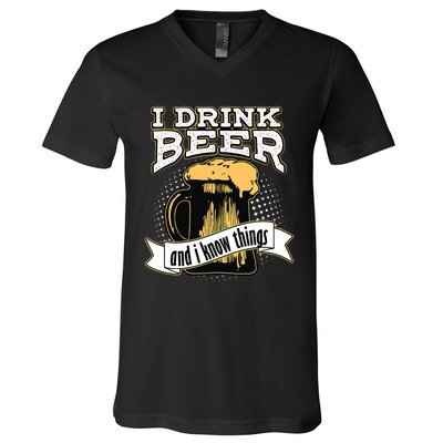 I Drink Beer And I Know Things Funny Drinking V-Neck T-Shirt