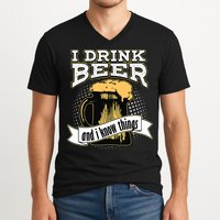 I Drink Beer And I Know Things Funny Drinking V-Neck T-Shirt
