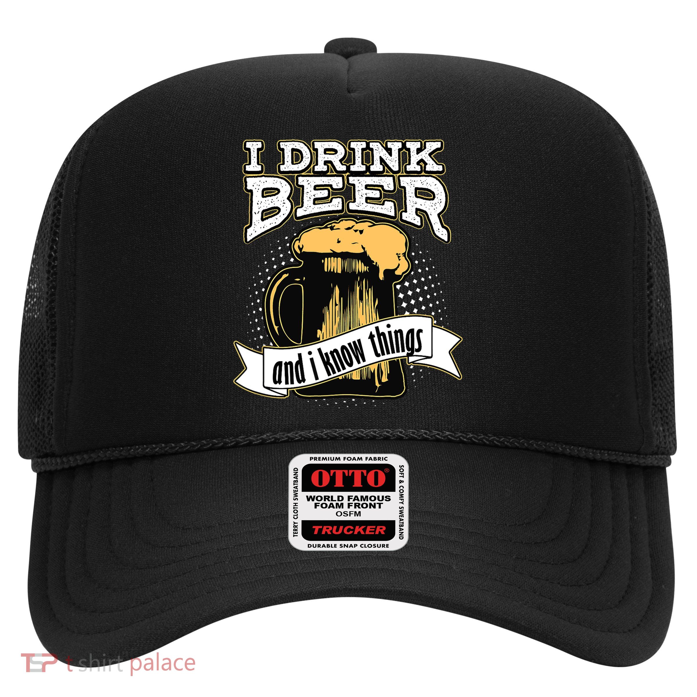 I Drink Beer And I Know Things Funny Drinking Trucker Hat