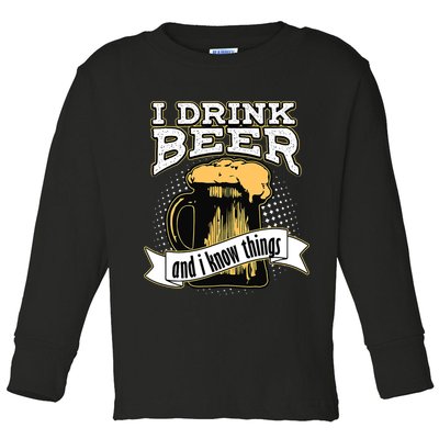 I Drink Beer And I Know Things Funny Drinking Toddler Long Sleeve Shirt