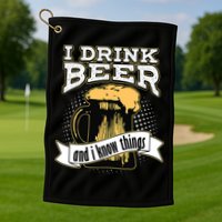 I Drink Beer And I Know Things Funny Drinking Golf Towel