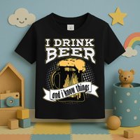 I Drink Beer And I Know Things Funny Drinking Toddler T-Shirt