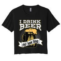 I Drink Beer And I Know Things Funny Drinking Women's Crop Top Tee
