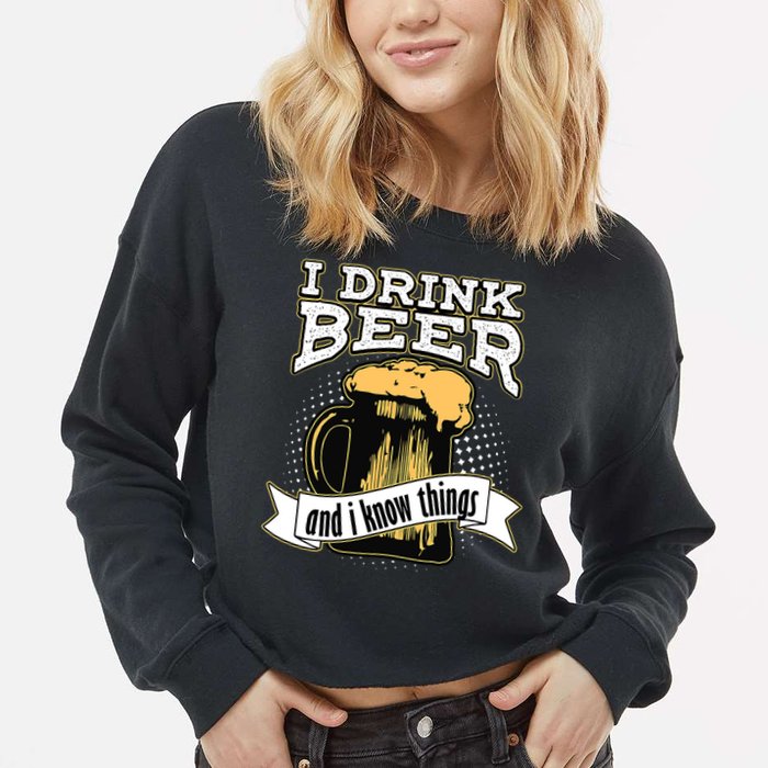 I Drink Beer And I Know Things Funny Drinking Cropped Pullover Crew