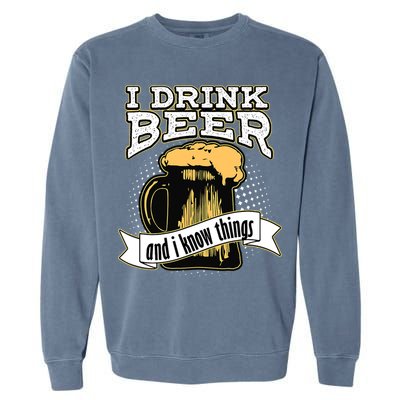 I Drink Beer And I Know Things Funny Drinking Garment-Dyed Sweatshirt