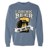 I Drink Beer And I Know Things Funny Drinking Garment-Dyed Sweatshirt