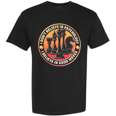 I Don't Believe In Psychology I Believe In Good Moves Chess Fan Garment-Dyed Heavyweight T-Shirt