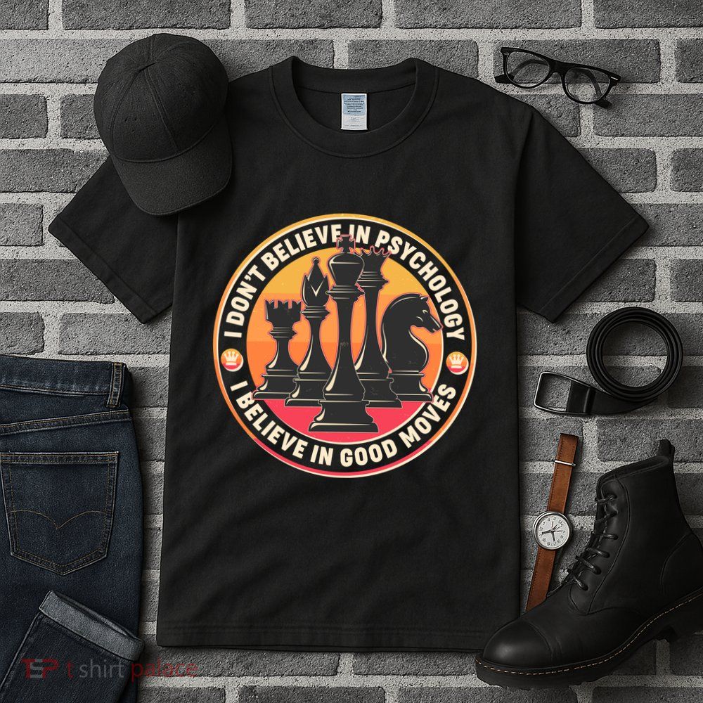 I Don't Believe In Psychology I Believe In Good Moves Chess Fan Tall T-Shirt