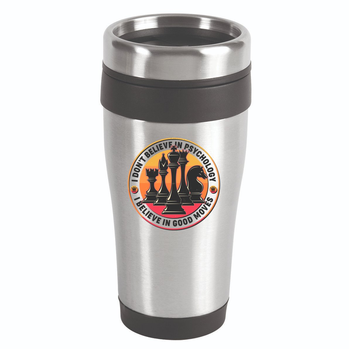 I Don't Believe In Psychology I Believe In Good Moves Chess Fan 16oz Travel Tumbler