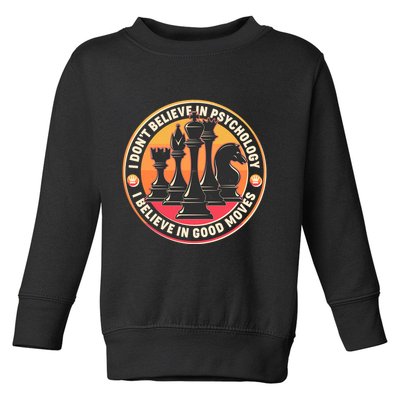 I Don't Believe In Psychology I Believe In Good Moves Chess Fan Toddler Sweatshirt