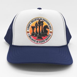 I Don't Believe In Psychology I Believe In Good Moves Chess Fan Trucker Hat