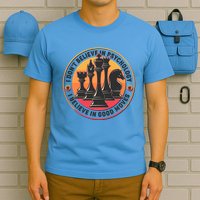 I Don't Believe In Psychology I Believe In Good Moves Chess Fan T-Shirt