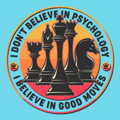 I Don't Believe In Psychology I Believe In Good Moves Chess Fan T-Shirt
