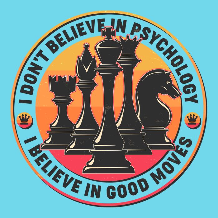 I Don't Believe In Psychology I Believe In Good Moves Chess Fan T-Shirt