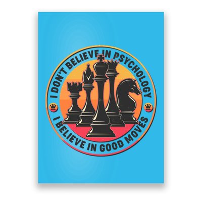 I Don't Believe In Psychology I Believe In Good Moves Chess Fan Poster