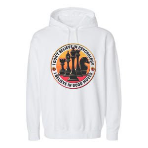 I Don't Believe In Psychology I Believe In Good Moves Chess Fan Garment-Dyed Fleece Hoodie