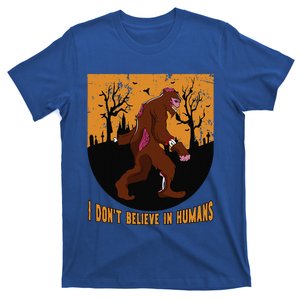 I Dont Believe In Humans Bigfoot Halloween Costume Gift Gift T-Shirt