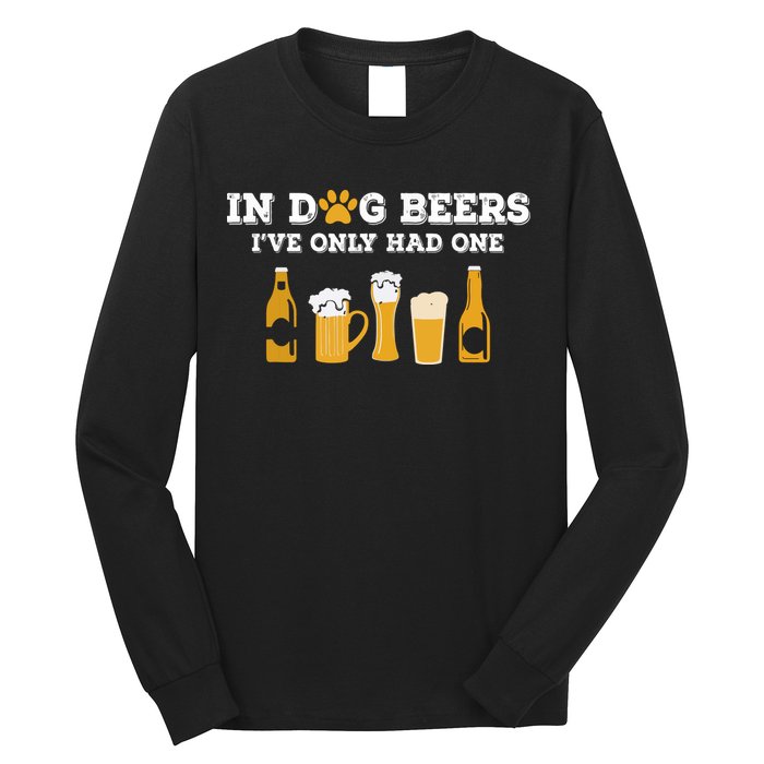 In Dog Beers I've Only Had One Funny ETOH Long Sleeve Shirt
