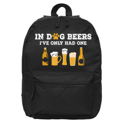 In Dog Beers I've Only Had One Funny ETOH 16 in Basic Backpack