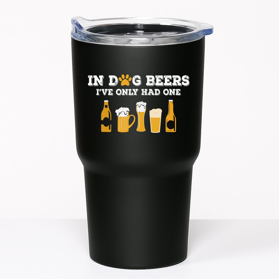 In Dog Beers I've Only Had One Funny ETOH Tumbler