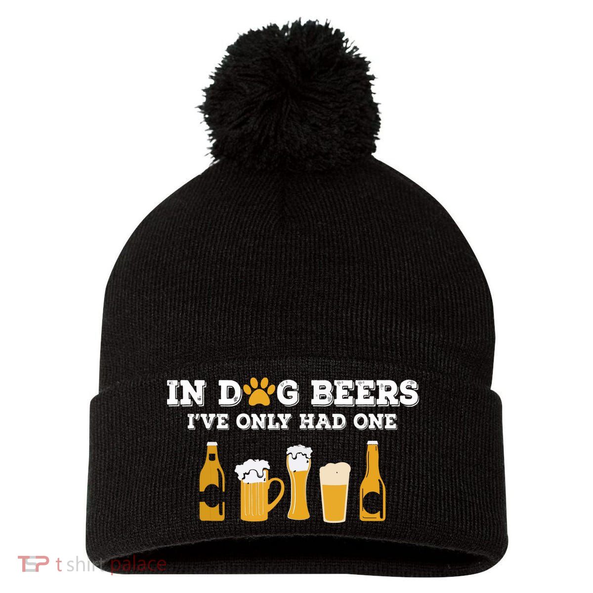 In Dog Beers I've Only Had One Funny ETOH Pom Pom 12in Knit Beanie