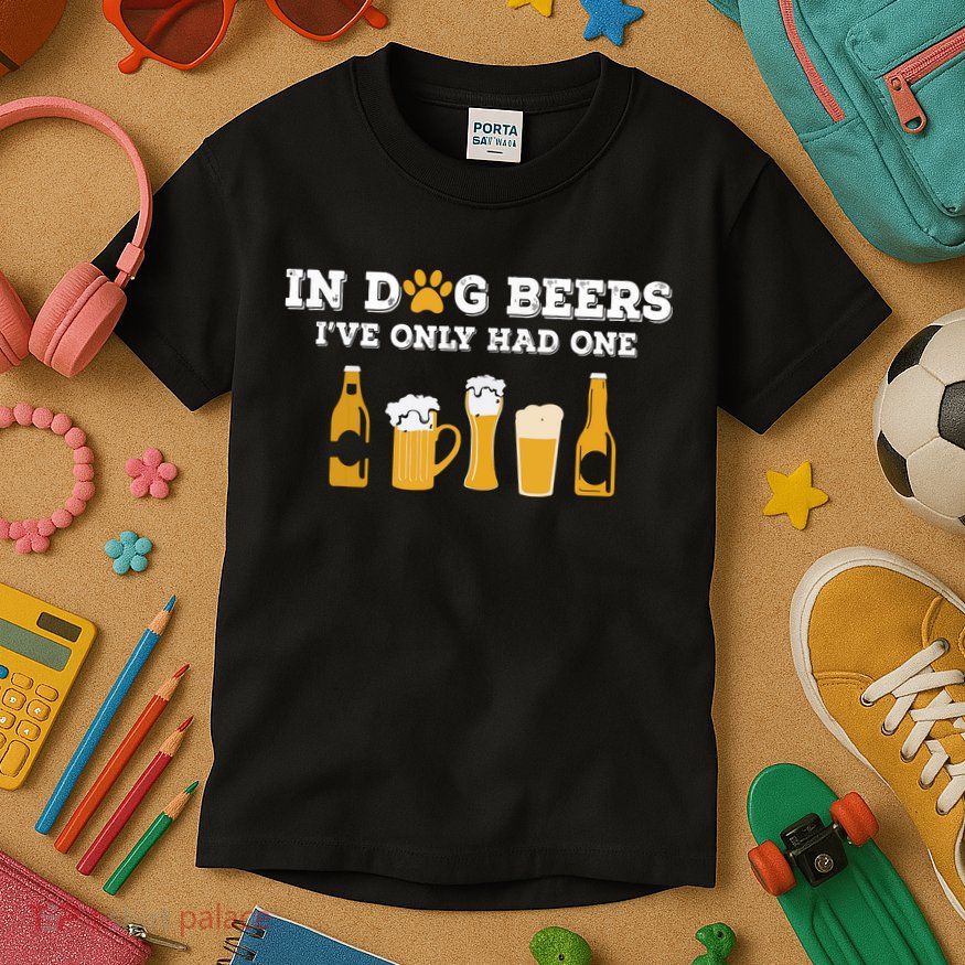In Dog Beers I've Only Had One Funny ETOH Kids T-Shirt