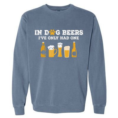 In Dog Beers I've Only Had One Funny ETOH Garment-Dyed Sweatshirt