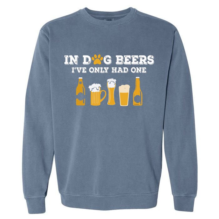 In Dog Beers I've Only Had One Funny ETOH Garment-Dyed Sweatshirt