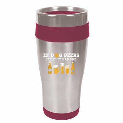 In Dog Beers I've Only Had One Funny ETOH 16oz Travel Tumbler