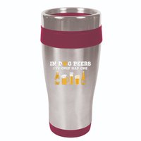 In Dog Beers I've Only Had One Funny ETOH 16oz Travel Tumbler