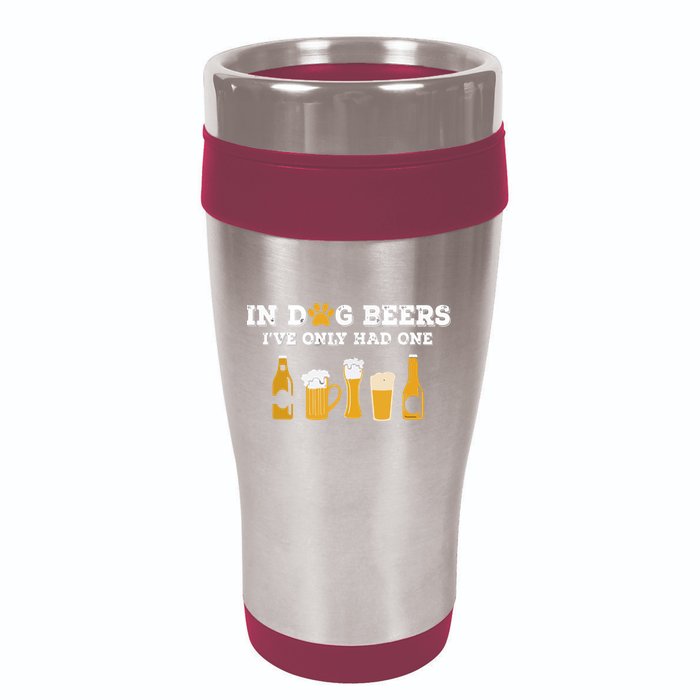 In Dog Beers I've Only Had One Funny ETOH 16oz Travel Tumbler