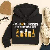 In Dog Beers I've Only Had One Funny ETOH Hoodie
